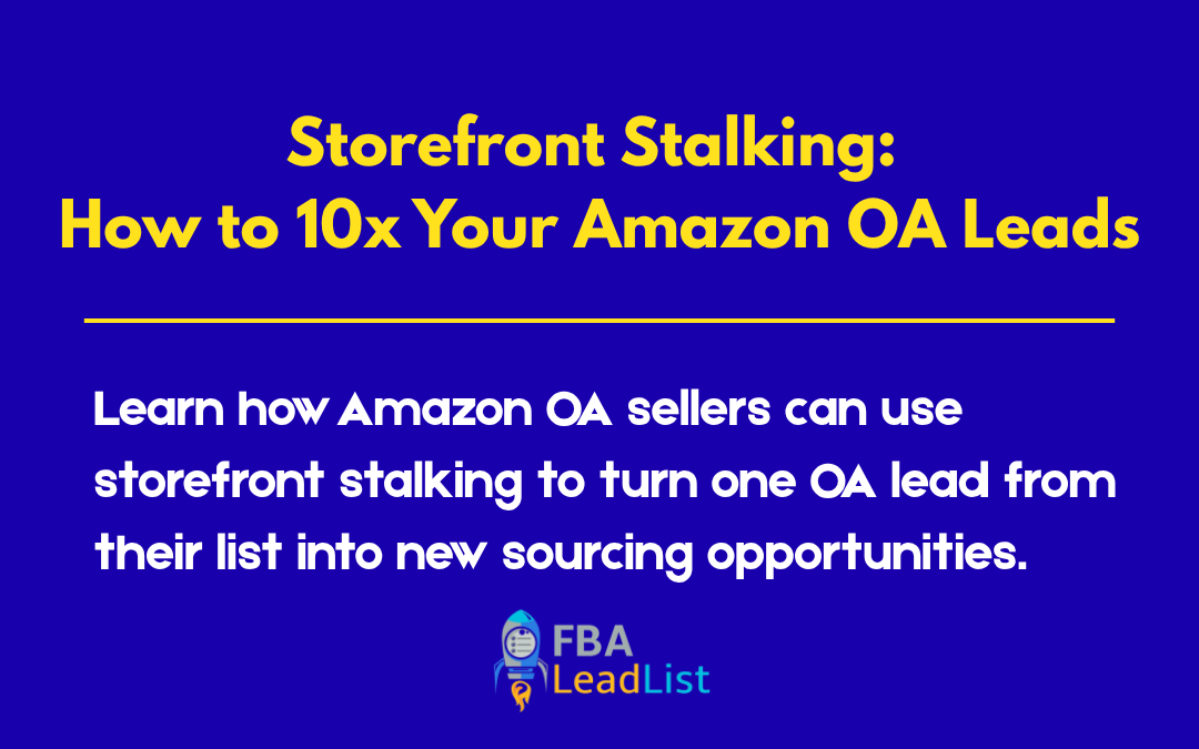 Storefront Stalking: How to 10X Your Amazon OA Leads